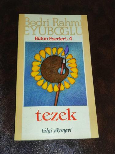 BEDRİ RAHMİ EYUPOĞLU **BÜTÜN ESERLERİ 4**TEZEK**BİLGİ YAYINEVİ**1.BASIM**1975