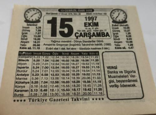15 Ekim 1997-Orijinal Takvim Yaprağı-Doğum Günü-Söz,Nişan,Nikâh,Düğün ve Önemli Günler Hediyesi-Türkiye Gazetesi Takvimi-Ayet,Hadis (Vergi)-Yağmur Mevsimi-Dünya Standartlar Günü-Avrupa'da Gregoryan (bugünkü) Takvimi'nin kabulü(1582)-Beynin Haritası-Hamsi Buğulama-Erkek:Abbas,Kız:Firdevs