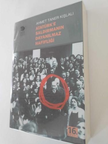 ATATÜRK'E SALDIRMANIN DAYANILMAZ HAFİFLİĞİ
