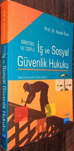 Bireysel ve Toplu İş ve Sosyal Güvenlik Hukuku Örnek Uygulamalarla Güncelleştirişmiş 3. Basım