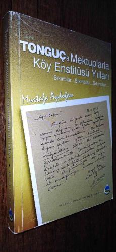 TONGUÇ'A MEKTUPLARLA KÖY ENSTİTÜSÜ YILLARI Sıkıntılar... Sıkıntılar... Sıkıntılar