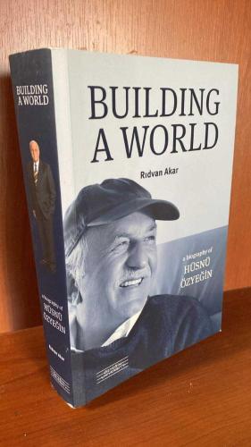 Building A World. A Biography of Hüsnü Özyeğin