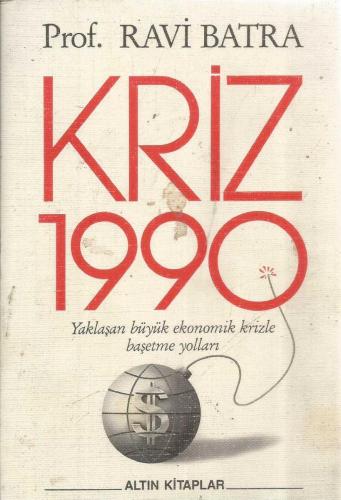 KRİZ 1990 (YAKLAŞAN BÜYÜK EKONOMİK KRİZLE BAŞETME YOLLARI)
