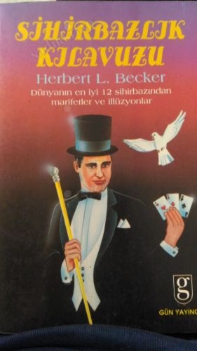 SİHİRBAZLIK KILAVUZU ( DÜNYANIN EN İYİ 12 SİHİRBAZINDAN MARİFETLER VE İLLÜZYONLAR )