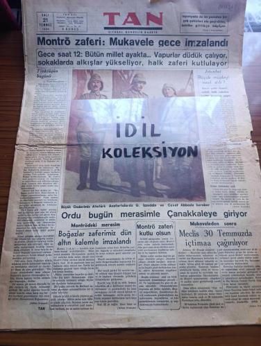 Tan Gazetesi - Turkish Newspaper - 21 Temmuz 1936 - Montrö zaferi mukavele gece imzalandı - gece saat 12 bütün millet ayakta vapurlar düdük çalıyor sokaklarda alkış sesleri yükseliyor halk zaferi kutluyor - büyük önderimiz Atatürk anafartalar'da G. İzzeddin ve Cevat Abbas'la beraber fotoğraf - Ordu bugün merasim ile Çanakkale'ye giriyor - Montrödeki merasim boğazlar zaferimiz dün altın kalemle imzalandı - İspanya'da dahili muharebe yazan Raif N. Meto - İspanya'da birçok şehirler yanıyor yüzlerce ölü var - Mussolini'nin beyanatı - Toy Çocuk yazan Burhan Felek - Bükreş radyosunda Nihat Esengin konseri Fotoğrafı - ilk olimpiyat kafilesi yola çıktı fotoğraflar - Atatürk Çanakkale muharebesi'ni anlatıyor - Ademle Havva yazan Burhan Cahit - Üç İstanbul yazan Mithat Cemal Yazı Dizisi - radyo programı - Sümerbank yerli mallar pazarları - Hasan acıbadem yağı kremi - Columbia elektrik pilleri ve bataryaları - Üsküdar Amerikan kız lisesi kayıtları başlamıştır - Maliye vekili Fuat Ağralı Ankarada