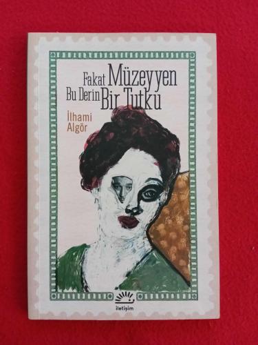 Fakat Müzeyyen Bu Derin Bir Tutku - İlhami Algör - Yayınevi: İletişim Yayınları
