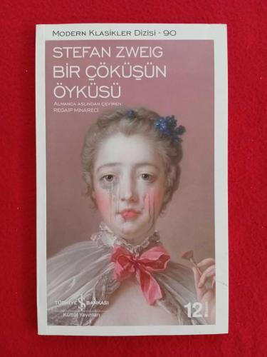 Bir Çöküşün Öyküsü - Stefan Zweig - Modern Klasikler Dizisi - 90 - Çeviri: Regaip Minareci - Yayınevi: Türkiye İş Bankası Kültür Yayınları