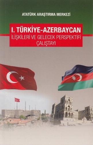 1. Türkiye -Azerbaycan İlişkileri ve Gelecek Perspektifi Çalıştayı