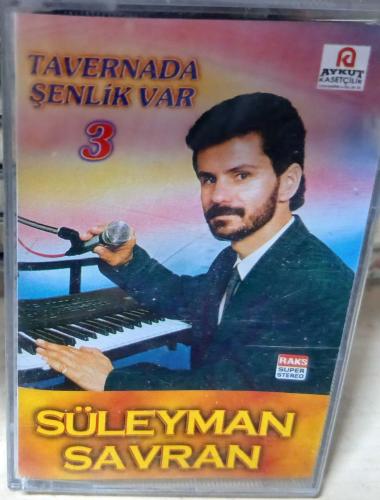 SÜLEYMAN SAVRAN-TAVERNADA ŞENLİK VAR 3  KASET