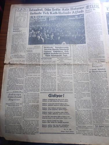 Tan Gazetesi - Turkish Newspaper - 22 İkinciteşrin (Kasım) 1938 - Atamız ebedi medfeninde - ulu önder Atatürk'ün cenazesi Ankara'da görülmemiş muazzam merasimle kaldırıldı - Reisicumhur İsmet İnönü tarihi bir beyanname neşretti - Atatürk'ün Mukaddes tabutunu hıçkıra hıçkıra götüren mebuslar Fotoğrafı - İsmet İnönü diyor ki milletimizin fedakar hadimi eşsiz Atatürk millet sana minnettardır - İstanbul dün Şefin Aziz hatırası önünde tek kalp halinde ağladı Fotoğrafı - gidiyor şiiri yazan Orhan Seyfi Orhon - onu ebediyete yolculamaya gelen kıymetli çocukları ve Sakarya kızları Fotoğrafı - değmez bu dünya yazan Burhan Felek - Atatürk'ü Dünya böyle gördü fotoğraflar - Atatürk için yazılan şiirler - Atatürk'ün cenaze merasimi yarından itibaren Melek sinemasında - Ankara'daki merasimden hazin levhalar fotoğraflar - İngiltere Yahudiler için yer arıyor - Frankistler ilerlediklerini bildiriyorlar - Yezidin kızı yazan Refik Halid Yazı Dizisi - denizin çağrışı yazan halikarnas balıkçısı-10 Kasım