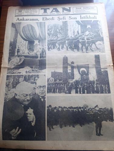 Tan Gazetesi - Turkish Newspaper - 22 İkinciteşrin (Kasım) 1938 - Atamız ebedi medfeninde - ulu önder Atatürk'ün cenazesi Ankara'da görülmemiş muazzam merasimle kaldırıldı - Reisicumhur İsmet İnönü tarihi bir beyanname neşretti - Atatürk'ün Mukaddes tabutunu hıçkıra hıçkıra götüren mebuslar Fotoğrafı - İsmet İnönü diyor ki milletimizin fedakar hadimi eşsiz Atatürk millet sana minnettardır - İstanbul dün Şefin Aziz hatırası önünde tek kalp halinde ağladı Fotoğrafı - gidiyor şiiri yazan Orhan Seyfi Orhon - onu ebediyete yolculamaya gelen kıymetli çocukları ve Sakarya kızları Fotoğrafı - değmez bu dünya yazan Burhan Felek - Atatürk'ü Dünya böyle gördü fotoğraflar - Atatürk için yazılan şiirler - Atatürk'ün cenaze merasimi yarından itibaren Melek sinemasında - Ankara'daki merasimden hazin levhalar fotoğraflar - İngiltere Yahudiler için yer arıyor - Frankistler ilerlediklerini bildiriyorlar - Yezidin kızı yazan Refik Halid Yazı Dizisi - denizin çağrışı yazan halikarnas balıkçısı-10 Kasım