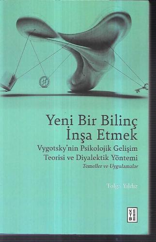 Vygotsky'nin Psikolojik Gelişim Teorisi ve Diyalektik Yöntemi YENİ BİR BİLİNÇ İNŞA ETMEK
