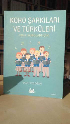 Koro Şarkıları ve Türküleri - Okul Koroları İçin