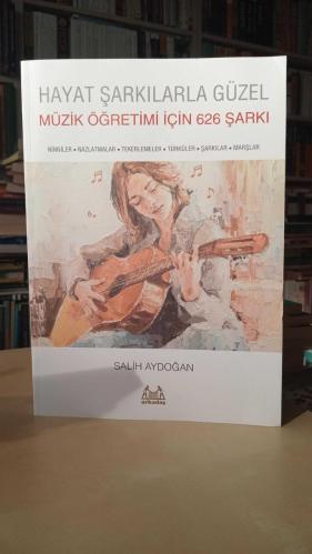 Hayat Şarkılarla Güzel: Müzik Öğretimi İçin 626 Şarkı