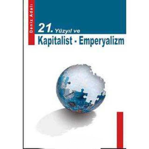 21. Yüzyıl ve Kapitalist Emperyalizm - Deniz Adalı (İLK BASKI 2007)