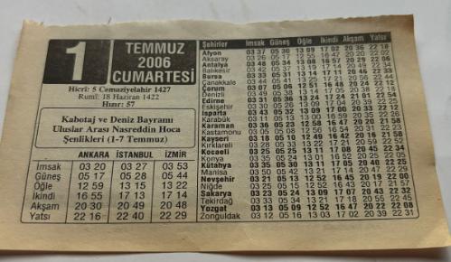 1 Temmuz 2006-Orijinal Takvim Yaprağı-Doğum Günü-Söz,Nişan,Nikâh,Düğün ve Önemli Günler Hediyesi-ERAŞ Hizmet Takvimi-Ayet,Hadis (Hızır:57)-Kabotaj ve Deniz Bayramı Uluslar Arası Nasreddin Hoca Şenlikleri(1-7 Temmuz)-Temmuz Ayı-Çocuğunuza İsim:Erkek:Şefik,Kız:Seyhan