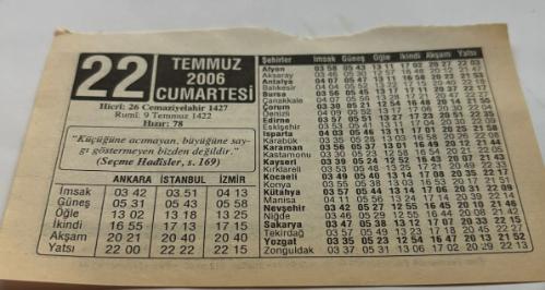 22 Temmuz 2006-Orijinal Takvim Yaprağı-Doğum Günü-Söz,Nişan,Nikâh,Düğün ve Önemli Günler Hediyesi-ERAŞ Hizmet Takvimi-Ayet,Hadis (Hızır:78)-(Seçme Hadisler,s.169)-Türklerin Müslüman Oluşu-Sağlıklı Bir Uyku İçin Neler Yapabiliriz?-Çocuğunuza İsim:Erkek:Recai,Kız:Ruhsar