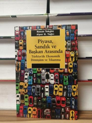Piyasa, Sandık ve Başkan Arasında / Türkiye'de Ekonomik Dönüşüm ve Tıkanma 1.baskı