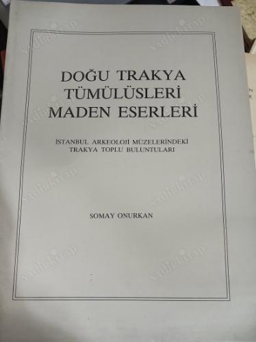 DOĞU TRAKYA TÜMÜLÜSLERİ MADEN ESERLERİ