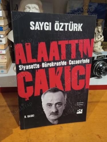 SİYASETTE BÜROKRASİDE CEZAEVİNDE ALAATTİN ÇAKICI