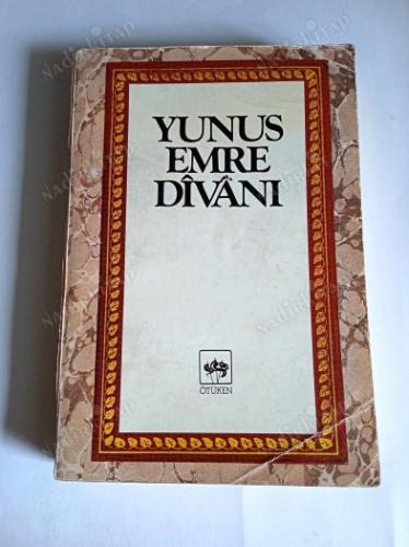 Yunus Emre Divanı: Hayatı, Şiirleri, Şiirinin Özellikleri, Hakkında Yazılanlardan Seçmeler