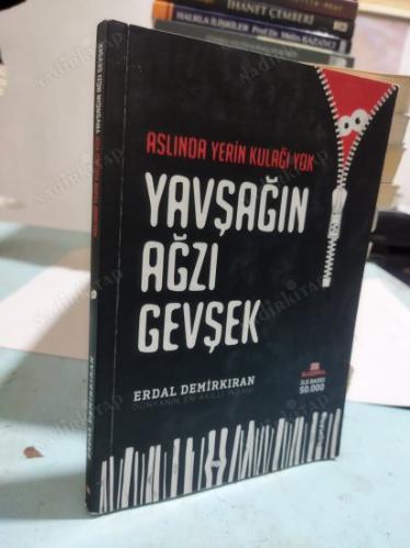 YAVŞAGIN AĞZI GEVŞEK ASLINDA YERİN KULAĞI YOK