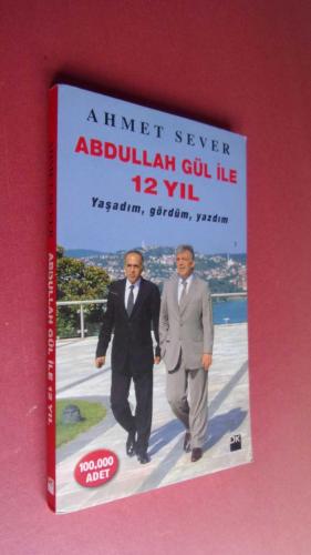 ABDULLAH GÜL İLE 12 YIL- YAŞADIM, GÖRDÜM, YAZDIM
