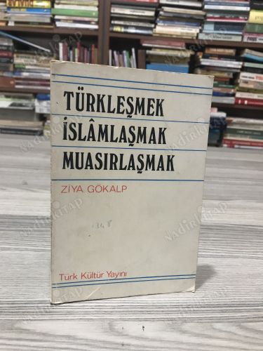 TÜRKLEŞMEK - İSLAMLAŞMAK - MUASIRLAŞMAK