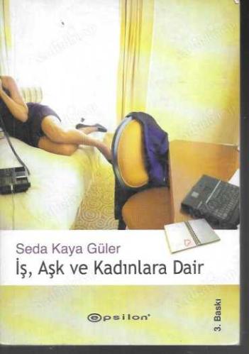 İŞ , AŞK ve KADINLARA DAİR