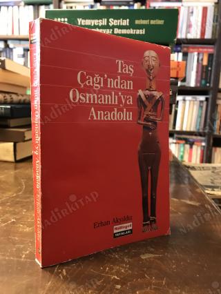 TAŞ ÇAĞI'NDAN OSMANLI'YA ANADOLU