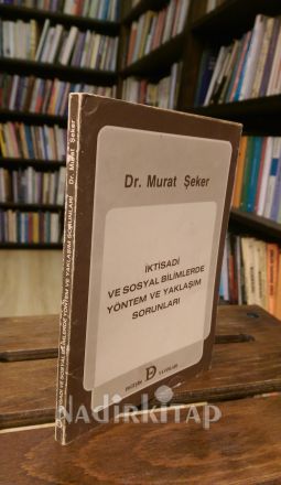 İKTİSADİ VE SOSYAL BİLİMLERDE YÖNTEM VE YAKLAŞIM SORUNLARI