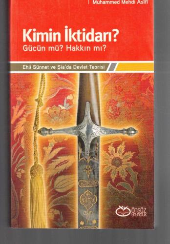 KİMİN İKTİDARI - GÜCÜN MÜ ? HAKKIN MI ? EHLİ SÜNNET ve ŞİA'DA DEVLET TEORİSİ
