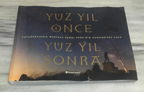 YÜZ YIL ÖNCE YÜZ YIL SONRA Fotoğraflarla MUSTAFA KEMAL PAŞA'NIN Cumhuriyet Yolu