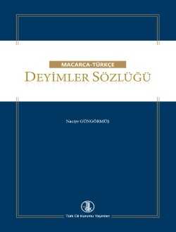 Macarca-Türkçe Deyimler Sözlüğü-TDK-Naciye GÜNGÖRMÜŞ