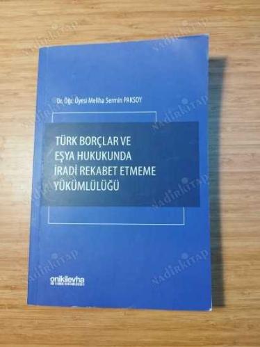 Türk Borçlar ve Eşya Hukukunda İradi Rekabet Etmeme Yükümlülüğü
