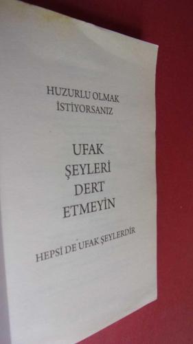 HUZURLU OLMAK İSTİYORSANIZ İŞ YAŞAMINIZDA UFAK ŞEYLERİ DERT ETMEYİN HEPSİ DE UFAK ŞEYLERDİR CEP BOY
