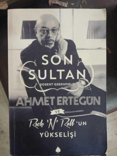 SON SULTAN ROBERT GREENFİELD / AHMET ERTEGÜN VE ROCK'N ROLLO'UN YÜKSELİŞİ (BİRİNCİ BASKI)