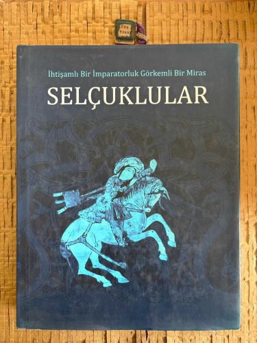 İhtişamlı Bir İmparatorluk Görkemli Bir Miras Selçuklular