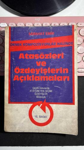 ÖRNEK KOMPOZİSYONLAR HALİNDE ATASÖZLERİ VE ÖZDEYİŞLERİN AÇIKLAMALARI - SABAHAT EMİR - ÇEŞİTLİ KONULARDA ATATÜRK'TEN SEÇME ÖZDEYİŞLER İLAVESİYLE... - DİKKAT İKİ SAYFADA YIRTIK EKSİK VAR FAKAT  OKUMAYA ENGEL DURUM YOK ... FOTOĞRAFLARA BAKALIM...
