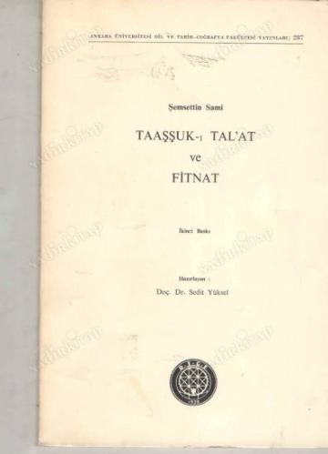 Şemsettin Sami - TAAŞŞUK-I TAL'AT VE FİTNAT / Ankara Üniversitesi Dil ve Tarih Coğrafya Fakültesi Yayınları : 287