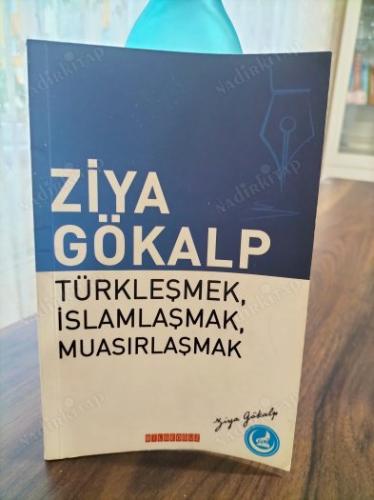 Ziya Gökalp / Türkleşmek,İslamlaşmak ,Muasırlaşmak