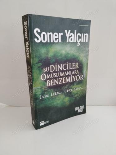 BU DİNCİLER O MÜSLÜMANLARA BENZEMİYOR: İSİM İSİM... OLAY OLAY... / 1.Baskı