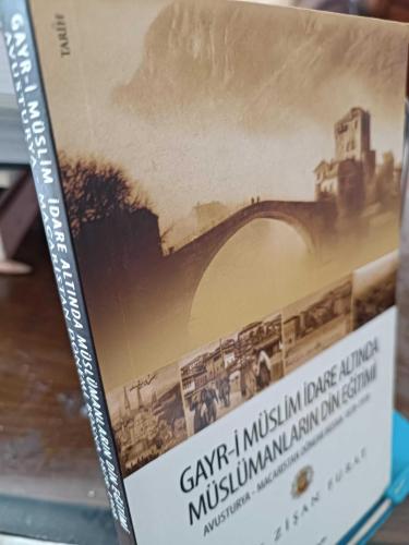 Gayr-i Müslim İdare Altında Müslümanların Din Eğitimi Avusturya-Macaristan Dönemi Bosna 1878-1918 -  Ayşe Zişan Furat