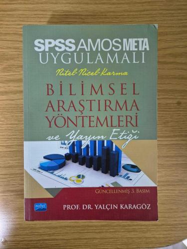 SPSS VE AMOS UYGULAMALI NİCEL, NİTEL, KARMA / BİLİMSEL ARAŞTIRMA YÖNTEMLERİ VE YAYIN ETİĞİ