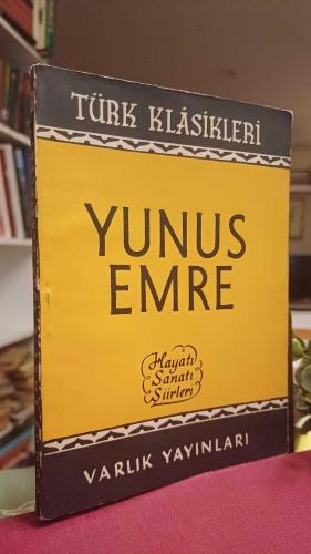 YUNUS EMRE ; Hayatı, Sanatı, Şiirleri