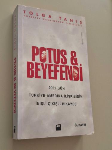 POTUS & BEYEFENDİ 2002 GÜN TÜRKİYE-AMERİKA İLİŞKİSİNİN İNİŞLİ ÇIKIŞLI HİKAYESİ