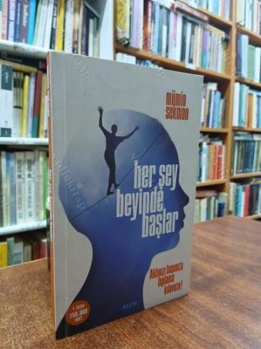 HER ŞEY BEYİNDE BAŞLAR Aklınızı Başınıza Toplama Kılavuzu