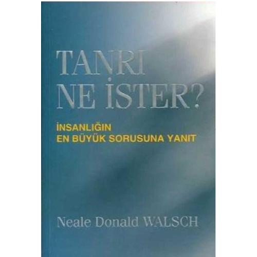 Tanrı Ne İster? İnsanlığın En Büyük Sorusuna Yanıt (İLK BASKI 2007)