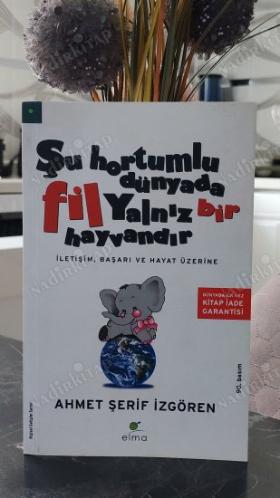 ŞU HORTUMLU DÜNYADA FİL YALNIZ BİR HAYVANDIR [ İletişim, Başarı ve Hayat Üzerine ]