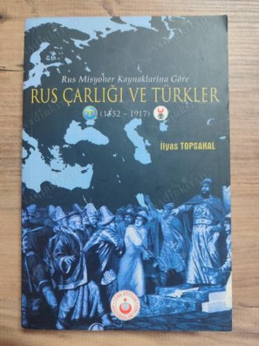 RUS MİSYONER KAYNAKLARINA GÖRE - RUS ÇARLIĞI VE TÜRKLER ( 1552 - 1917 )